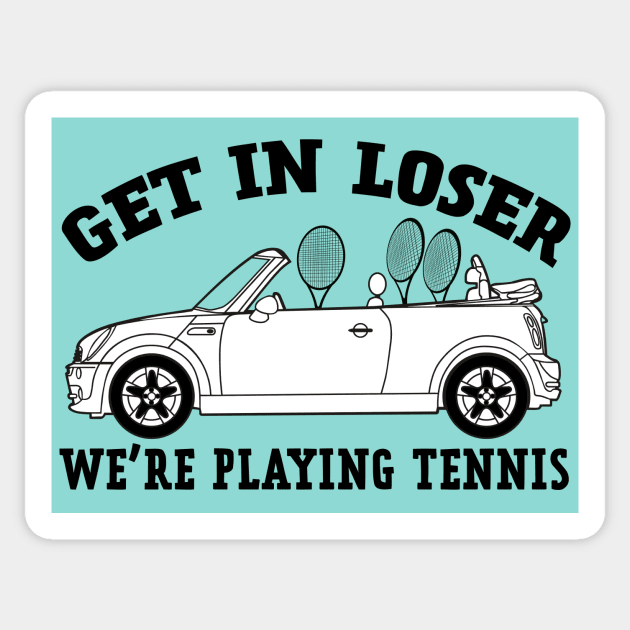 Get In Loser, We're Playing Tennis Sticker by NLKideas